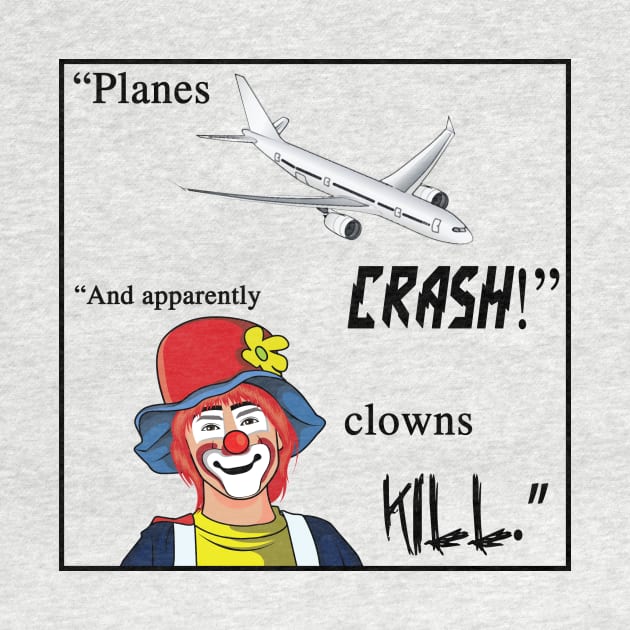 Planes crash! And apparently clowns kill. by shellysom91